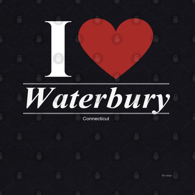 I Love  Waterbury - Gift for Connecticuter From Connecticut CT by giftideas